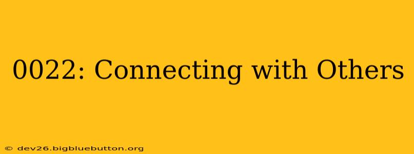 0022: Connecting with Others