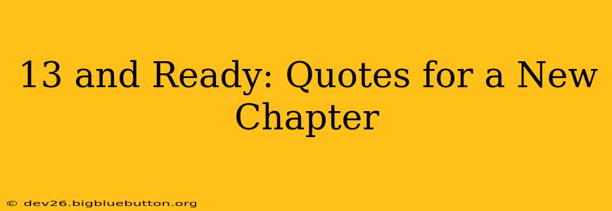 13 and Ready: Quotes for a New Chapter