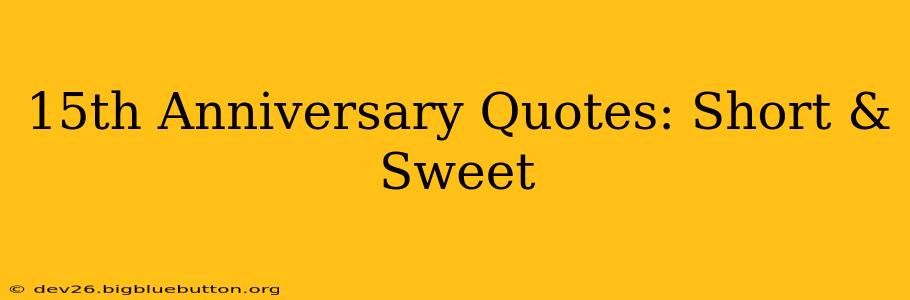 15th Anniversary Quotes: Short & Sweet