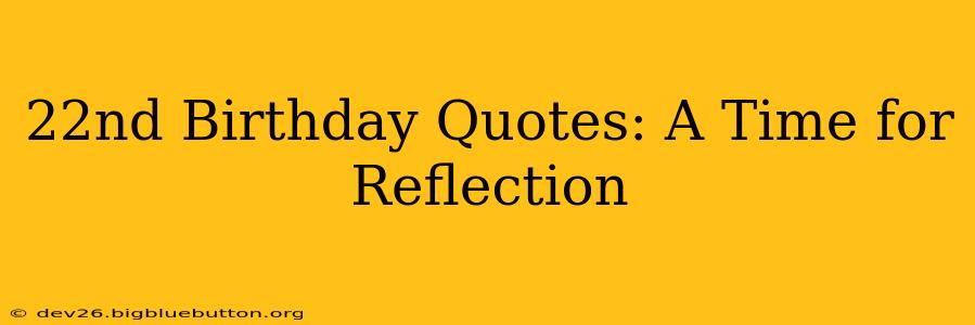 22nd Birthday Quotes: A Time for Reflection