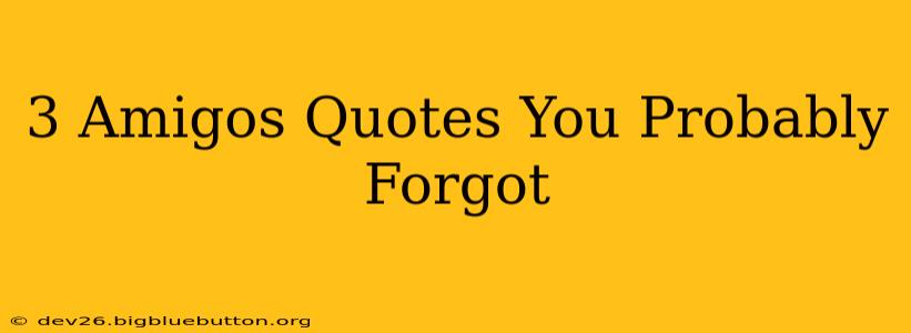 3 Amigos Quotes You Probably Forgot