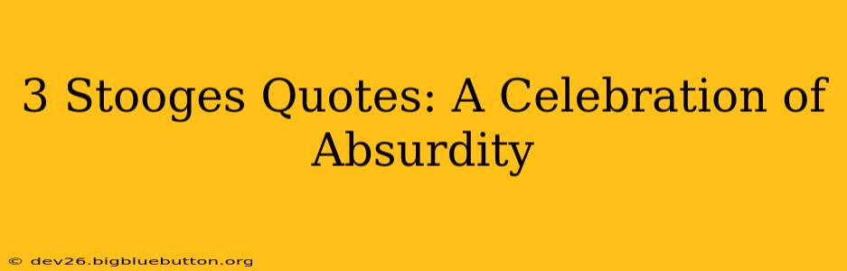 3 Stooges Quotes: A Celebration of Absurdity