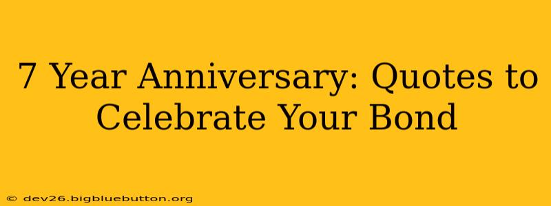 7 Year Anniversary: Quotes to Celebrate Your Bond