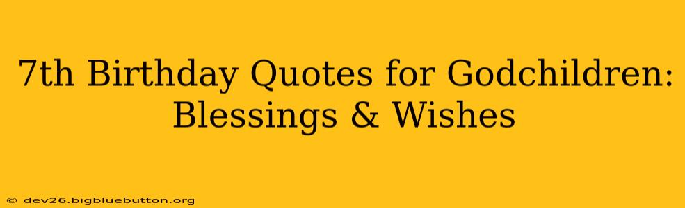 7th Birthday Quotes for Godchildren:  Blessings & Wishes