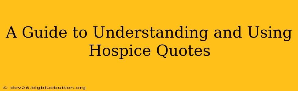 A Guide to Understanding and Using Hospice Quotes
