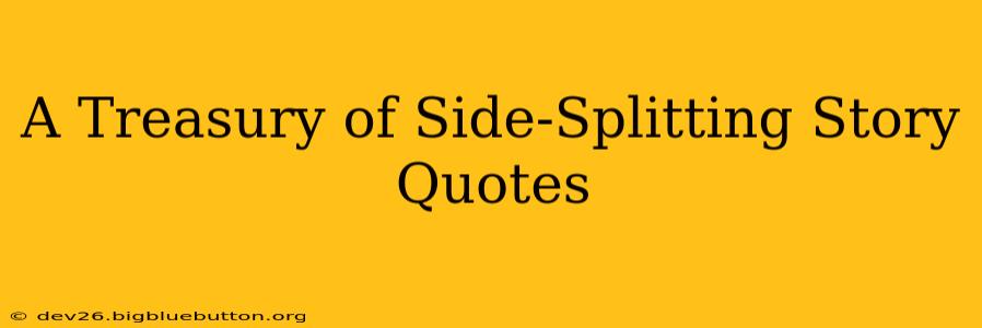 A Treasury of Side-Splitting Story Quotes