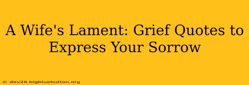 A Wife's Lament: Grief Quotes to Express Your Sorrow