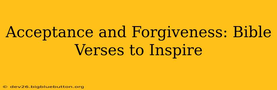 Acceptance and Forgiveness: Bible Verses to Inspire