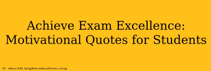 Achieve Exam Excellence: Motivational Quotes for Students