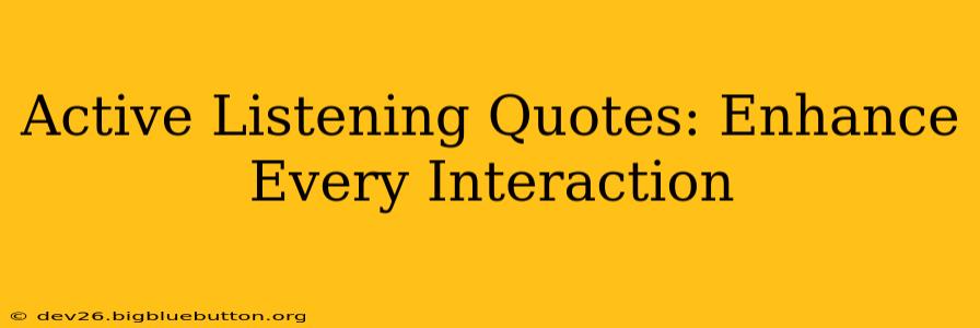 Active Listening Quotes: Enhance Every Interaction