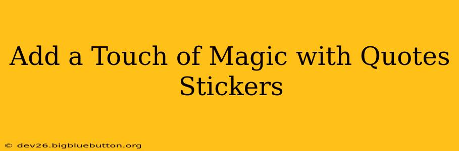 Add a Touch of Magic with Quotes Stickers