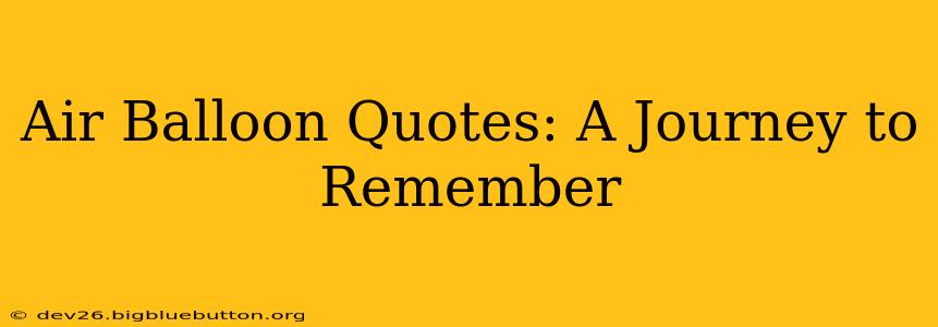 Air Balloon Quotes: A Journey to Remember