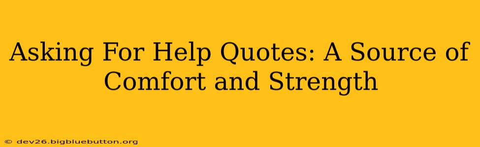 Asking For Help Quotes: A Source of Comfort and Strength