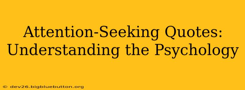 Attention-Seeking Quotes: Understanding the Psychology