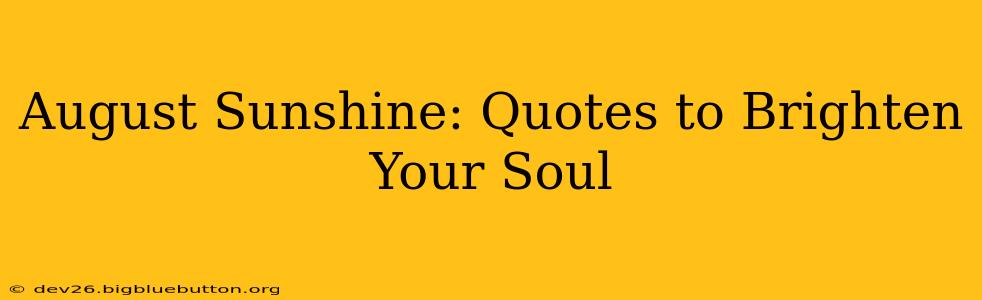 August Sunshine: Quotes to Brighten Your Soul