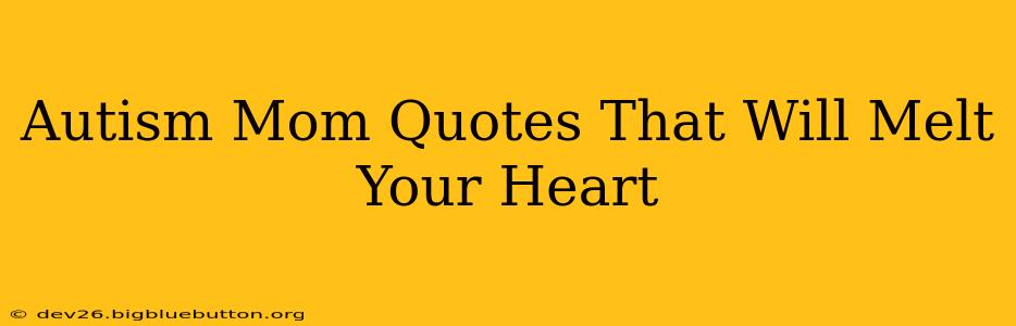 Autism Mom Quotes That Will Melt Your Heart