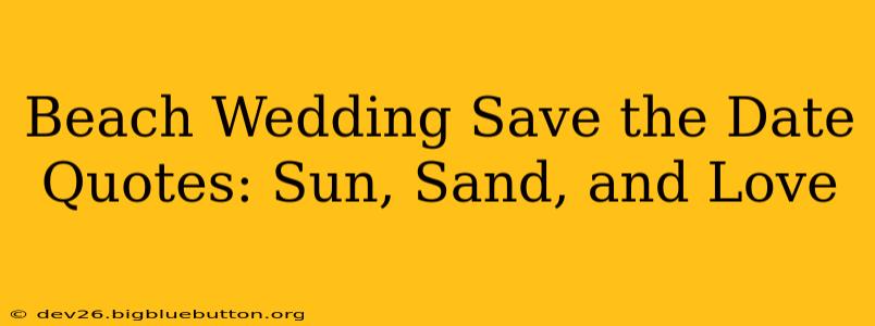 Beach Wedding Save the Date Quotes: Sun, Sand, and Love