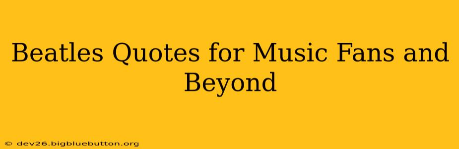 Beatles Quotes for Music Fans and Beyond