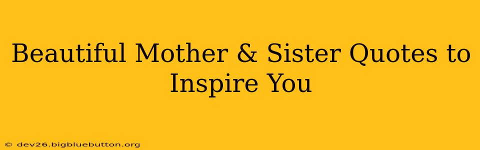 Beautiful Mother & Sister Quotes to Inspire You