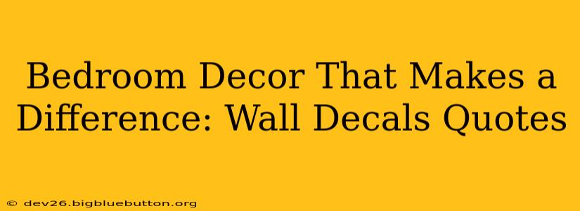Bedroom Decor That Makes a Difference: Wall Decals Quotes