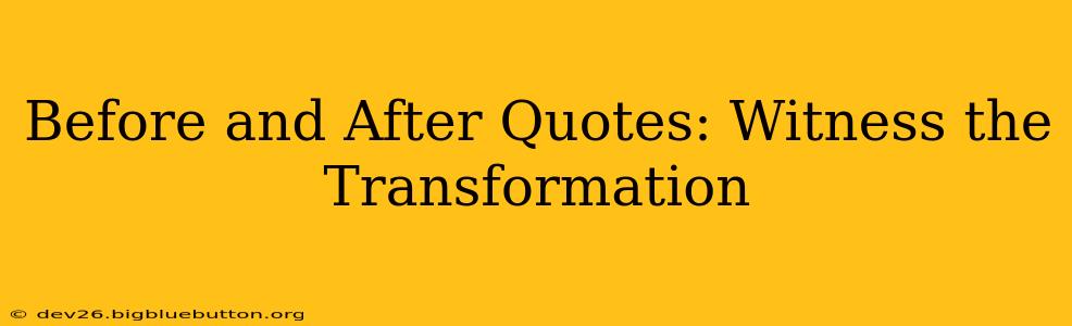 Before and After Quotes: Witness the Transformation