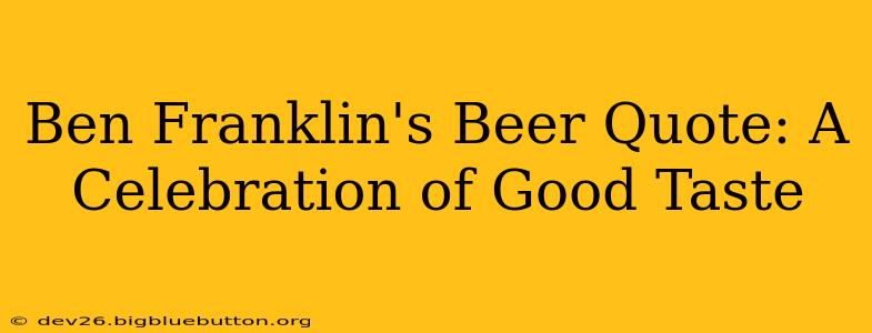 Ben Franklin's Beer Quote: A Celebration of Good Taste