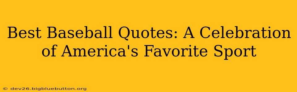 Best Baseball Quotes: A Celebration of America's Favorite Sport