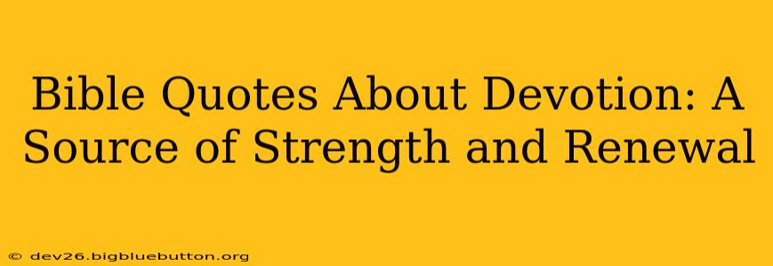 Bible Quotes About Devotion: A Source of Strength and Renewal
