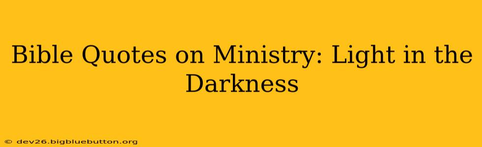 Bible Quotes on Ministry: Light in the Darkness