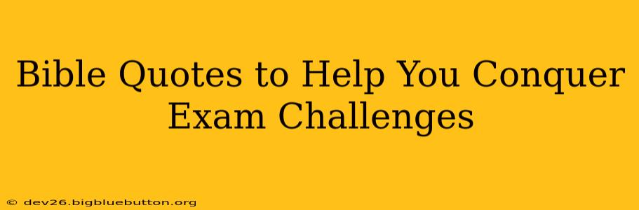 Bible Quotes to Help You Conquer Exam Challenges