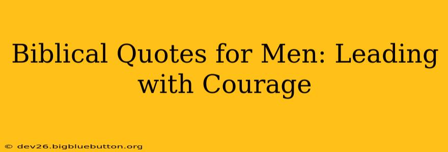 Biblical Quotes for Men: Leading with Courage