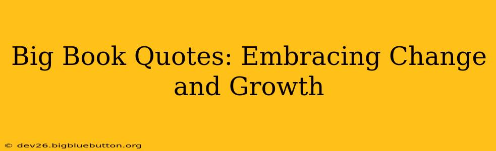 Big Book Quotes: Embracing Change and Growth