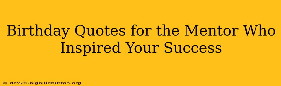 Birthday Quotes for the Mentor Who Inspired Your Success