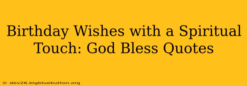 Birthday Wishes with a Spiritual Touch: God Bless Quotes