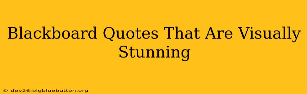 Blackboard Quotes That Are Visually Stunning