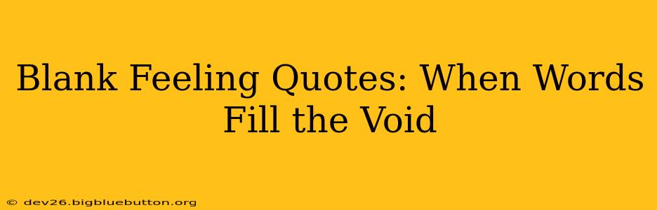 Blank Feeling Quotes: When Words Fill the Void
