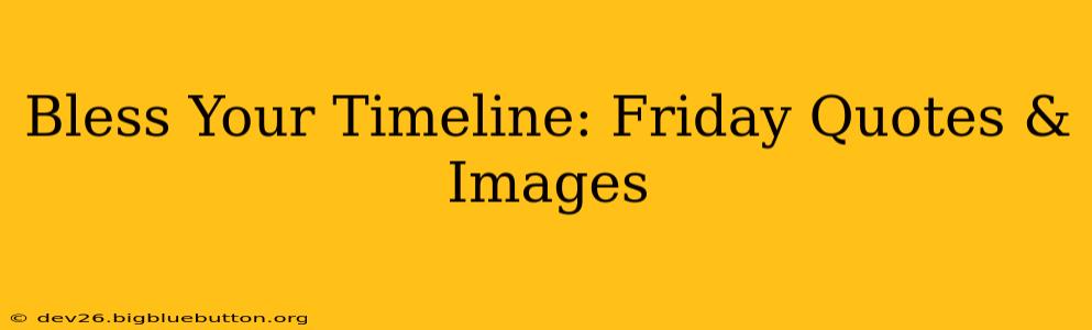 Bless Your Timeline: Friday Quotes & Images