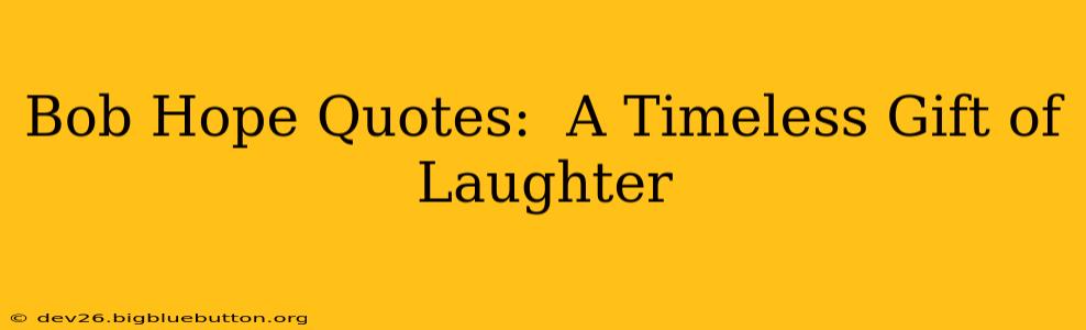Bob Hope Quotes:  A Timeless Gift of Laughter
