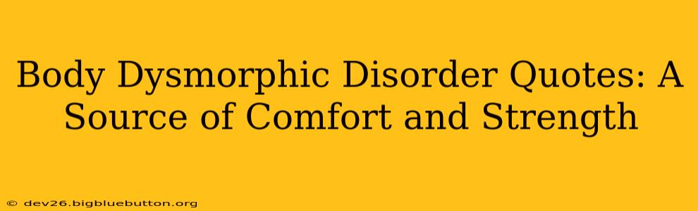 Body Dysmorphic Disorder Quotes: A Source of Comfort and Strength