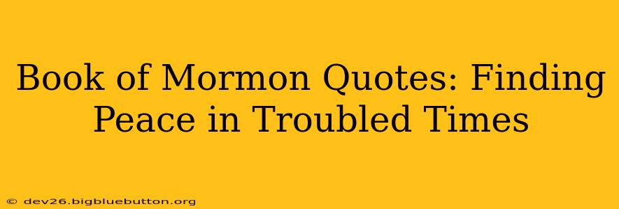 Book of Mormon Quotes: Finding Peace in Troubled Times