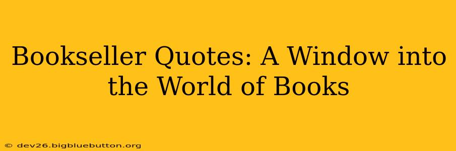 Bookseller Quotes: A Window into the World of Books