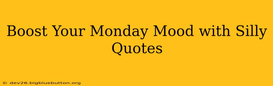 Boost Your Monday Mood with Silly Quotes