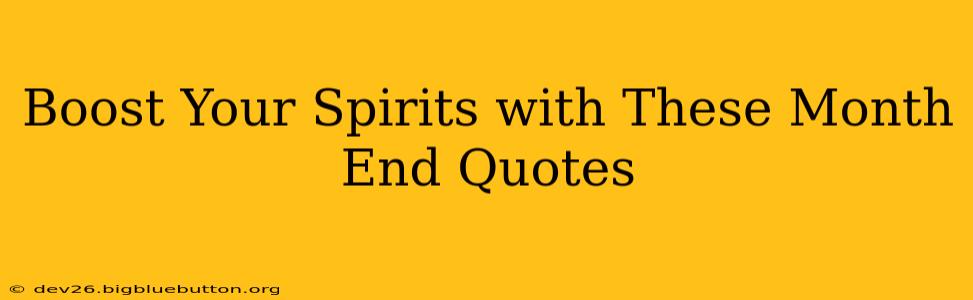 Boost Your Spirits with These Month End Quotes