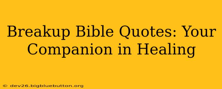 Breakup Bible Quotes: Your Companion in Healing
