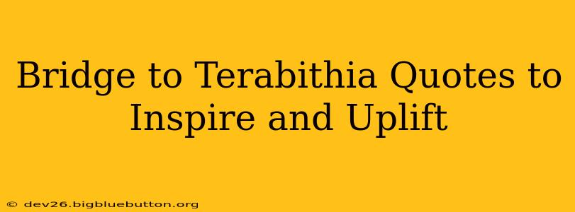 Bridge to Terabithia Quotes to Inspire and Uplift