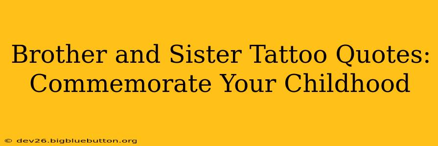Brother and Sister Tattoo Quotes: Commemorate Your Childhood