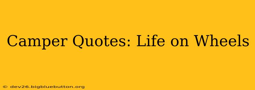 Camper Quotes: Life on Wheels