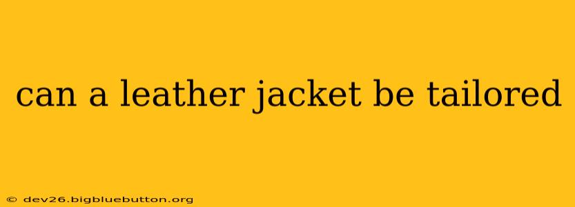 can a leather jacket be tailored