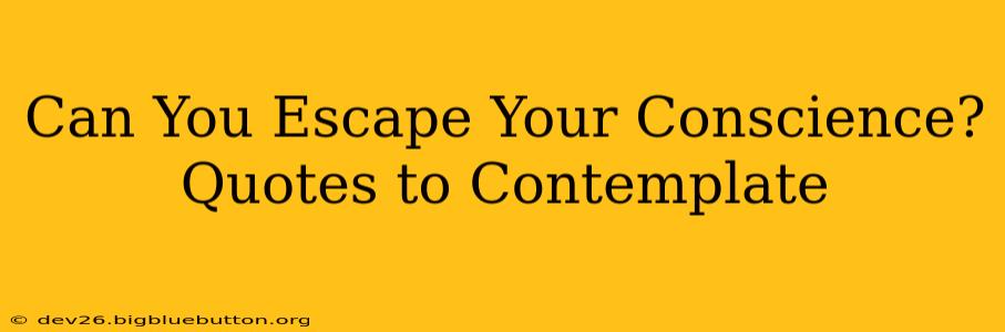 Can You Escape Your Conscience? Quotes to Contemplate