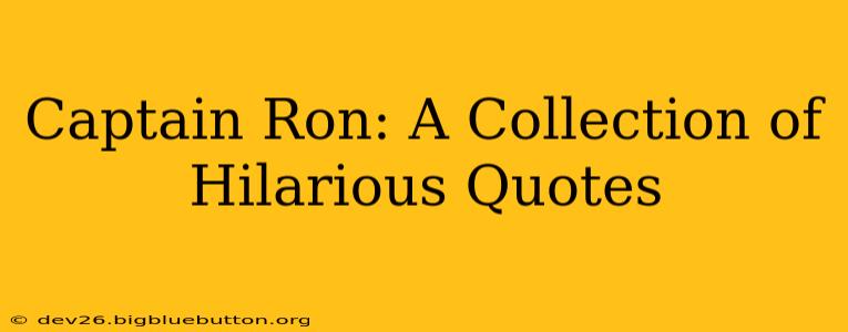 Captain Ron: A Collection of Hilarious Quotes